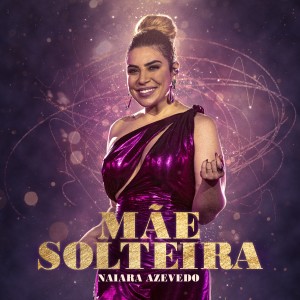 ดาวน์โหลดและฟังเพลง Mãe Solteira (Ao Vivo) พร้อมเนื้อเพลงจาก Naiara Azevedo