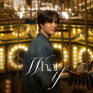 ดาวน์โหลดและฟังเพลง WHAT IF พร้อมเนื้อเพลงจาก GEMINI