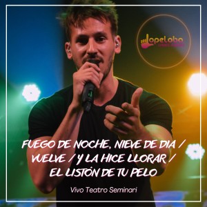 Lopeloba Lo Pediste, Lo Bailaste的專輯Fuego de Noche, Nieve de Día / Vuelve / Y la Hice Llorar / El Listón de Tu Pelo (Vivo Teatro Seminari)