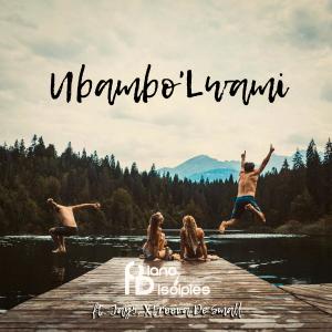 ดาวน์โหลดและฟังเพลง Ubambo'Lwami (feat. JAY5 & Xtroova De Small) พร้อมเนื้อเพลงจาก PianoDisciples