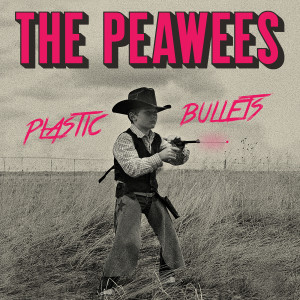 The Peawees的專輯Plastic Bullets