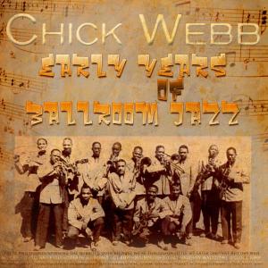 Chick Webb And His Orchestra的專輯Early Years of Ballroom Jazz (feat. Ella Fitzgerald)
