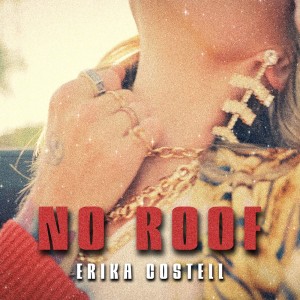 Dengarkan lagu No Roof nyanyian Erika Costell dengan lirik