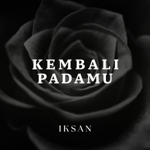 Listen to Kembali PadaMu song with lyrics from Iksan