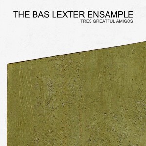 Album Tres Greatful Amigos oleh The Bas Lexter Ensample