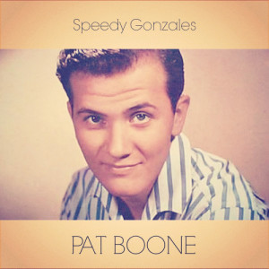 ดาวน์โหลดและฟังเพลง Speedy Gonzales พร้อมเนื้อเพลงจาก Pat Boone