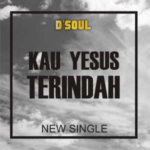 Dengarkan lagu Kau Yesus Terindah nyanyian D'Soul Band dengan lirik