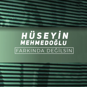 Album Farkında Değilsin oleh Hüseyin Mehmedoğlu
