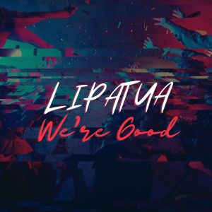Lipatua的专辑We'Re Good