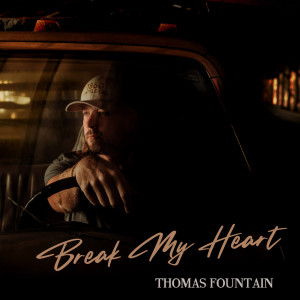 Dengarkan Break My Heart lagu dari Thomas Fountain dengan lirik