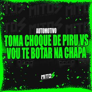 อัลบัม Automotivo Toma Choque De Piru VS Vou Te Botar Na Chapa (Explicit) ศิลปิน DJ LZ 011