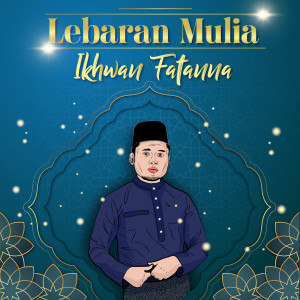 收聽Ikhwan Fatanna的Lebaran Mulia歌詞歌曲