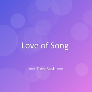 Listen to Love of Song song with lyrics from Tony Bush