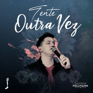 Listen to Tente Outra Vez song with lyrics from Jakson Follmann