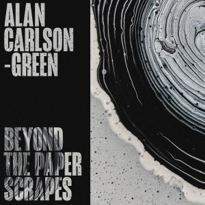 Album Beyond the Paper Scraps from Alan Carlson-Green