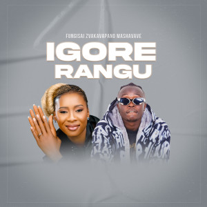 Listen to Igore Rangu song with lyrics from Fungisai Zvakavapano Mashavave