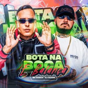 Listen to BOTA NA BOCA E BALANÇA (Explicit) song with lyrics from DJ OZAMA
