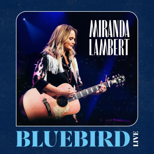 ดาวน์โหลดและฟังเพลง Bluebird (Live) พร้อมเนื้อเพลงจาก Miranda Lambert