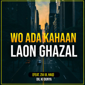 Album Wo Ada Kahaan Laon Ghazal from Zia Ul Haq