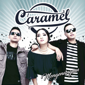 ดาวน์โหลดและฟังเพลง Mengenangmu พร้อมเนื้อเพลงจาก Caramel