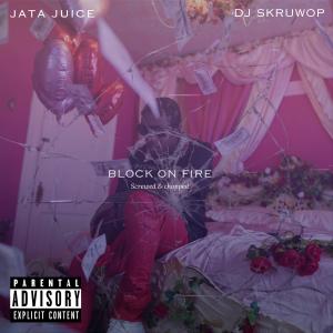 收聽Jata Juice的Block On Fire (feat. Dj Skruwop|Screwed & Chopped|Explicit)歌詞歌曲
