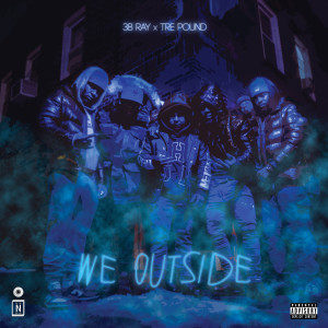 Listen to We Outside (Explicit) song with lyrics from 38 Ray