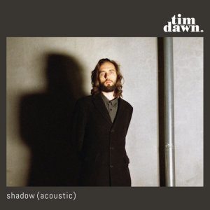ดาวน์โหลดและฟังเพลง Shadow (Acoustic) พร้อมเนื้อเพลงจาก Tim Dawn