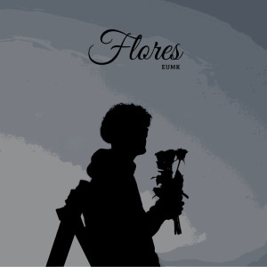 收聽EUMK的Flores歌詞歌曲