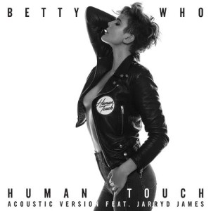 收聽BETTY WHO的Human Touch (Acoustic Version)歌詞歌曲