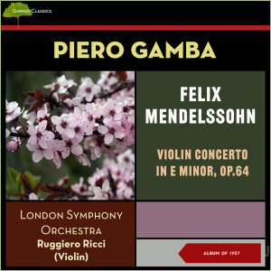 Piero Gamba的专辑Felix Mendelssohn: Violin Concerto in E Minor, Op.64 (Album of 1957)