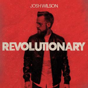 ดาวน์โหลดและฟังเพลง Revolutionary พร้อมเนื้อเพลงจาก Josh Wilson