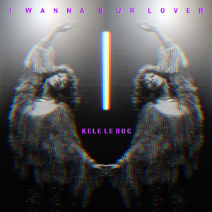 Kele Le Roc的专辑I Wanna B Ur Lover