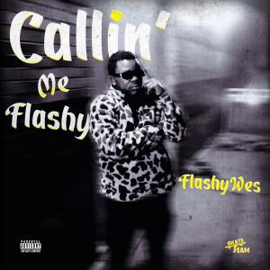 收聽FlashyWes的Callin' Me Flashy (Explicit)歌詞歌曲