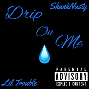 Dengarkan Drip on Me (Explicit) lagu dari ShankNasty dengan lirik