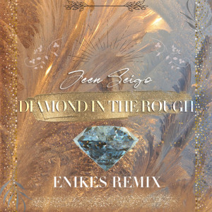 ดาวน์โหลดและฟังเพลง Diamond In The Rough (ENIKES Remix) พร้อมเนื้อเพลงจาก JEEN SEIGO