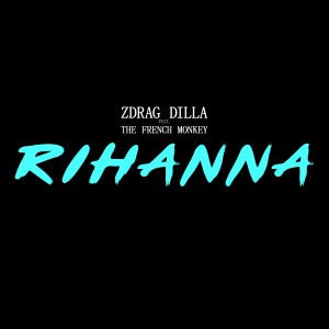 收聽Zdrag Dilla的Rihanna歌詞歌曲