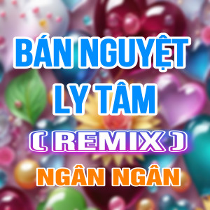 Ngân Ngân的專輯Bán Nguyệt Ly Tâm (Duck Remix)