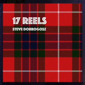 Album 17 Reels from Steve Dobrogosz