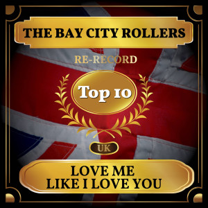 อัลบัม Love Me Like I Love You (UK Chart Top 40 - No. 4) ศิลปิน The Bay City Rollers