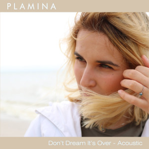 收聽Plamina的Don’t Dream It’s Over (Acoustic)歌詞歌曲