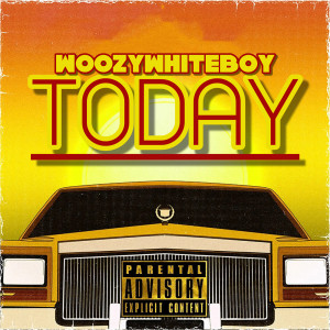 Listen to Today (Explicit) song with lyrics from WoozyWhiteboy