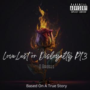 อัลบัม Love,Lust Or Disloyalty 3 (Explicit) ศิลปิน D.Bridges