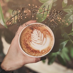 Album Hello to Hygge - The Sweetness of Life from Jazzical Blue