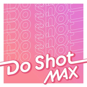 Max的專輯Do Shot