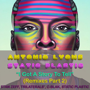 Dengarkan lagu I Got A Story To Tell (C-Blak Mashed-Up Remix) nyanyian Antonio Lyons dengan lirik
