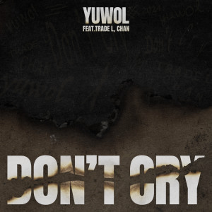 Yuwol的專輯Don’t Cry (feat. TRADE L, Chan)