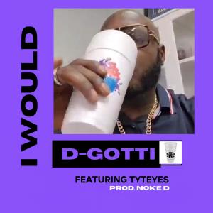 收聽D-Gotti的I WOULD (feat. Tyteyes & Noke D) (Explicit)歌詞歌曲