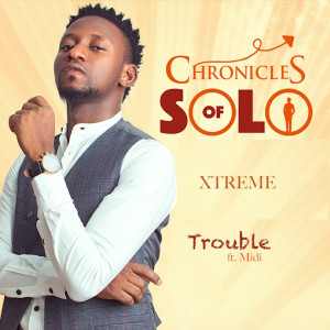 Dengarkan lagu Trouble (Soundtrack from Chronicles of Solo) nyanyian Xtreme dengan lirik