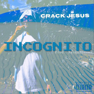 Dengarkan Incognito (Explicit) lagu dari Crack Jesus dengan lirik