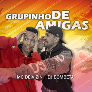 收聽Dj Bombeta的Grupinho de Amigas歌詞歌曲